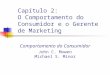 Capítulo 2: O Comportamento do Consumidor e o Gerente de Marketing Comportamento do Consumidor John C. Mowen Michael S. Minor