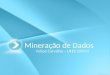 Mineração de Dados Felipe Carvalho – UFES 2009/2