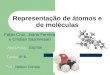 Representação de átomos e de moléculas Fábio Cruz, Joana Ferreira e Cristian Sasmiresan Prof.: Nelson Correia