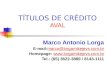TÍTULOS DE CRÉDITO AVAL Marco Antonio Lorga E-mail:marco@lorgamikejevs.com.brmarco@lorgamikejevs.com.br Homepage: 