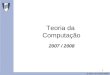 1 Teoria da Computação 2007 / 2008 © DEI / IST 2007/2008