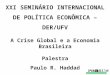 XXI SEMINÁRIO INTERNACIONAL DE POLÍTICA ECONÔMICA – DER/UFV A Crise Global e a Economia Brasileira Palestra Paulo R. Haddad Viçosa 07/10/2009