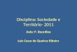 Disciplina: Sociedade e Território- 2011 Aula: P. Bourdieu Luiz Cesar de Queiroz Ribeiro