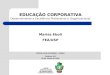 EDUCAÇÃO CORPORATIVA Desenvolvendo a Excelência Profissional e Organizacional Marisa Eboli FEA/USP ESCOLA DE GOVERNO - GOIÁS Goiânia, GO 28 de Junho de
