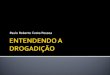 ENTENDENDO A DROGADIÇÃO Paulo Roberto Costa Pessoa