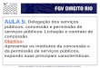 ESCOLA DE DIREITO DO RIO DE JANEIRO DA FUNDAÇÃO GETULIO VARGAS AULA 5: Delegação dos serviços públicos: concessão e permissão de serviços públicos. Licitação