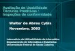 Avaliação de Usabilidade Técnicas Preditivas : Inspeções de conformidade Walter de Abreu Cybis Novembro, 2003 Laboratório de Utilizabilidade da Informática
