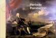 Período Pombalino. Marquês de Pombal Sebastião José de Carvalho e Melo Primeiro ministro de Portugal (1750 – 77) Despotismo esclarecido Racionalização
