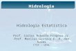 Hidrologia Estatística Prof. Carlos Ruberto Fragoso Jr. Prof. Marllus Gustavo F. P. das Neves CTEC - UFAL Hidrologia