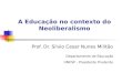 A Educação no contexto do Neoliberalismo Prof. Dr. Silvio Cesar Nunes Militão Departamento de Educação UNESP - Presidente Prudente