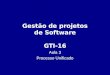 Gestão de projetos de Software GTI-16 Aula 3 Processo Unificado