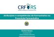 Atribuições e competências do Farmacêutico na Prescrição Farmacêutica Éverton Borges Farmacêutico Fiscal Assessor de Relações Institucionais Conselho Regional