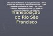 Transposição do Rio São Francisco Universidade Federal de Campina Grande – UFCG Centro de Tecnologia e Recursos Naturais – CTRN Unidade Acadêmica de Eng.ª