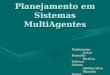Planejamento em Sistemas MultiAgentes Professores: Geber Ramalho Patrícia Tedesco Alunas: Adeline Silva Manuela Xavier Talita Menezes