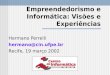 Empreendedorismo e Informática: Visões e Experiências Hermano Perrelli hermano@cin.ufpe.br Recife, 19 março 2002