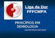 PRINCÍPIOS EM SEMIOLOGIA Leonardo Gilberto Haas Signori Liga da Dor FFFCMPA