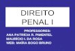 DIREITO PENAL I PROFESSORES: ANA PATRÍCIA R. PIMENTEL MAURÍCIO I. DA ROSA WEB: MAÍRA BOGO BRUNO
