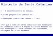 História de Santa Catarina 1 - O reconhecimento do litoral *Cartas geográficas (século XVI); *Expedições (Sebastião Caboto – 1526) -Por que o nome de Santa