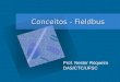 Conceitos - Fieldbus Conceitos - Fieldbus Prof. Nestor Roqueiro DAS/CTC/UFSC