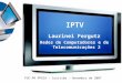 IPTV Laurinei Fergutz Redes de Computadores e de Telecomunicações 2 PUC-PR PPGIA – Curitiba – Novembro de 2007