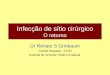 Infecção de sítio cirúrgico O retorno Dr Renato S Grinbaum Comitê Estadual – CCIH Hospital do Servidor Público Estadual