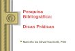 Pesquisa Bibliográfica: Dicas Práticas Marcelo da Silva Hounsell, PhD