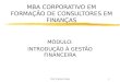 Prof. Carlos Costa1 MBA CORPORATIVO EM FORMAÇÃO DE CONSULTORES EM FINANÇAS MÓDULO: INTRODUÇÃO À GESTÃO FINANCEIRA