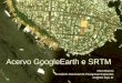 Acervo GoogleEarth e SRTM Oton Barros Instituto Nacional de Pesquisas Espaciais on@dsr.inpe.br