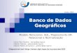 Banco de Dados Geográficos Modelo Relacional, SQL, Mapeamento ER- Relacional e Normalização Disponível em  Junho, 2005