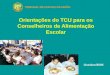 Orientações do TCU para os Conselheiros de Alimentação Escolar Outubro/2005 TRIBUNAL DE CONTAS DA UNIÃO