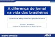 BOAS NOVAS DO MEIO JORNAL 1 A diferença do Jornal na vida dos brasileiros IBOPE OPINIÃO Silvia Cervellini Diretora de Atendimento do Ibope Opinião Análise