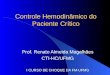 Controle Hemodinâmico do Paciente Crítico Prof. Renato Almeida Magalhães CTI-HC/UFMG I CURSO DE CHOQUE DA FM-UFMG