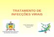 TRATAMENTO DE INFECÇÕES VIRAIS Profa. Cláudia Maria Oliveira Simões CIF/CCS
