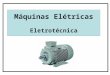 Máquinas Elétricas Eletrotécnica. Definições Máquinas elétricas são dispositivos capazes de converter energia elétrica em energia mecânica e vice-versa