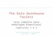 The Data Warehouse Toolkit Guia completo para modelagem dimensional Capítulos 1 e 2 Daniela Resende Silva Orbolato São Carlos - 2009