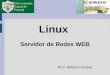 Linux Servidor de Redes WEB Prof. Roberto Amaral