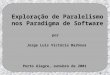 1 Exploração de Paralelismo nos Paradigma de Software Porto Alegre, outubro de 2001 por Jorge Luis Victória Barbosa