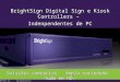 © 2009 Roku, Inc.  BrightSign Digital Sign e Kiosk Controllers – Indenpendentes de PC Soluções compactas. Ampla variedade. Tudo em HD