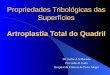 Propriedades Tribológicas das Superfícies Artroplastia Total do Quadril Dr Carlos A S Macedo Dr Carlos R Galia Hospital de Clínicas de Porto Alegre