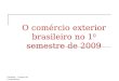 Fundap – Grupo de Conjuntura O comércio exterior brasileiro no 1 0 semestre de 2009