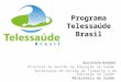 Programa Telessaúde Brasil Ana Estela Haddad Diretora de Gestão da Educação na Saúde Secretaria de Gestão do Trabalho e da Educação na Saúde Ministério