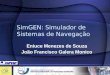 SimGEN: Simulador de Sistemas de Navegação Eniuce Menezes de Souza João Francisco Galera Monico