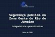 Segurança pública na Zona Oeste do Rio de Janeiro Diagnóstico quantitativo Maio de 2009