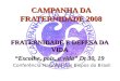 CAMPANHA DA FRATERNIDADE 2008 FRATERNIDADE E DEFESA DA VIDA Escolhe, pois, a vida Dt 30, 19 Conferência Nacional dos Bispos do Brasil