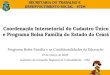 SECRETARIA DO TRABALHO E DESENVOLVIMENTO SOCIAL - STDS Coordenação Intersetorial do Cadastro Único e Programa Bolsa Família do Estado do Ceará Programa