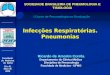 I Curso de Pneumologia na Graduação SOCIEDADE BRASILEIRA DE PNEUMOLOGIA E TISIOLOGIA Faculdade de Medicina da Bahia 29 a 31 Maio de 2008 Infecções Respiratórias