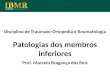 Disciplina de Traumato-Ortopedia e Reumatologia Patologias dos membros inferiores Prof. Marcelo Bragança dos Reis