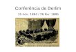 Conferência de Berlim 15 nov. 1884 / 26 fev. 1885