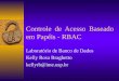 Controle de Acesso Baseado em Papéis - RBAC Laboratório de Banco de Dados Kelly Rosa Braghetto kellyrb@ime.usp.br