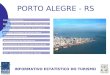 PORTO ALEGRE - RS INFORMATIVO ESTATÍSTICO DO TURISMO Estudo da Demanda Turística Internacional Estudo da Demanda Turística Internacional Movimentação de